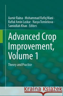Advanced Crop Improvement, Volume 1: Theory and Practice Aamir Raina Mohammad Rafiq Wani Rafiul Amin Laskar 9783031281457 Springer - książka