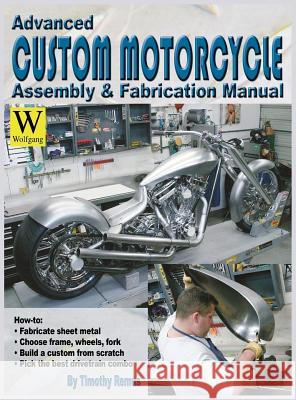 Advanced Custom Motorcycle Assembly & Fabrication Timothy Remus 9781941064184 Wolfgang Publications - książka