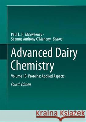 Advanced Dairy Chemistry: Volume 1B: Proteins: Applied Aspects McSweeney, Paul L. H. 9781493927999 Springer - książka