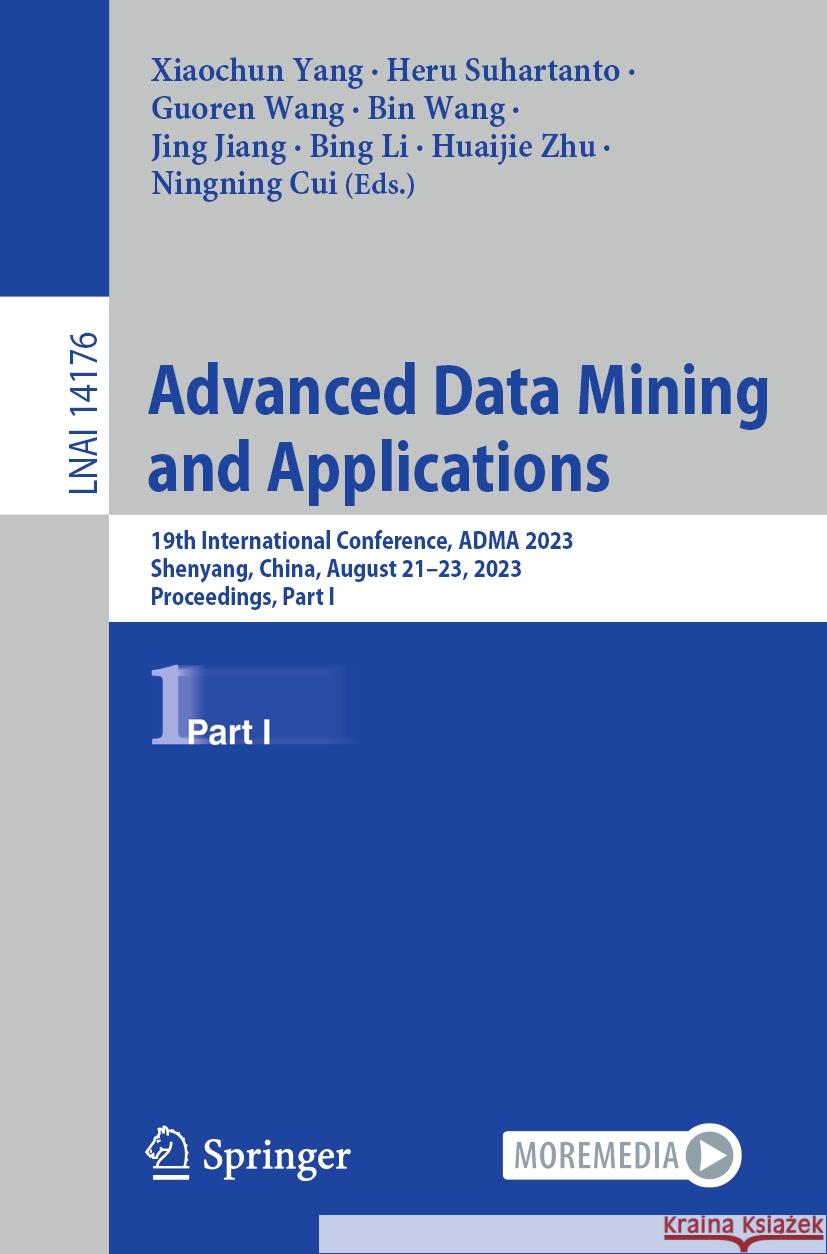 Advanced Data Mining and Applications: 19th International Conference, Adma 2023, Shenyang, China, August 21-23, 2023, Proceedings, Part I Xiaochun Yang Heru Suhartanto Guoren Wang 9783031466601 Springer - książka