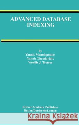 Advanced Database Indexing Yannis Manolopoulos Yannis Theodoridis Vassilis J. Tsotras 9780792377160 Kluwer Academic Publishers - książka