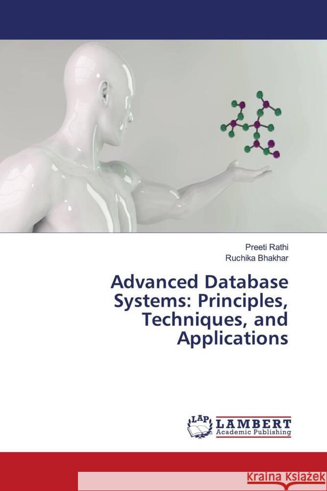 Advanced Database Systems: Principles, Techniques, and Applications Preeti Rathi Ruchika Bhakhar 9786207485017 LAP Lambert Academic Publishing - książka