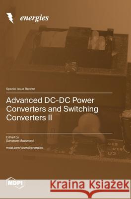 Advanced DC-DC Power Converters and Switching Converters II Salvatore Musumeci 9783725813537 Mdpi AG - książka