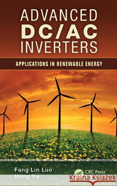 Advanced DC/AC Inverters: Applications in Renewable Energy Luo, Fang Lin 9781466511354 CRC Press - książka