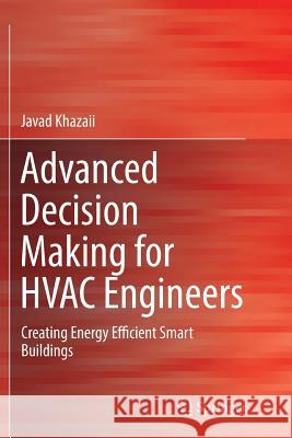 Advanced Decision Making for HVAC Engineers: Creating Energy Efficient Smart Buildings Khazaii, Javad 9783319814865 Springer - książka