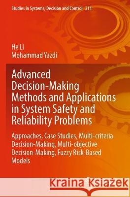 Advanced Decision-Making Methods and Applications in System Safety and Reliability Problems He Li, Mohammad Yazdi 9783031074325 Springer International Publishing - książka