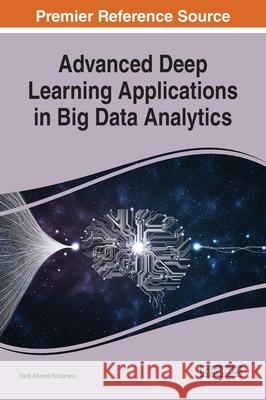 Advanced Deep Learning Applications in Big Data Analytics Hadj Ahmed Bouarara 9781799827917 Engineering Science Reference - książka
