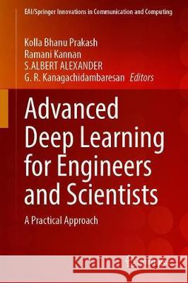 Advanced Deep Learning for Engineers and Scientists: A Practical Approach Kolla Bhanu Prakash Ramani Kannan S. Albert Alexander 9783030665180 Springer - książka