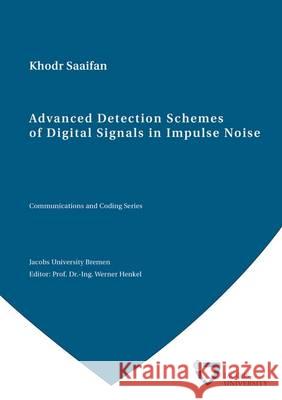 Advanced Detection Schemes of Digital Signals in Impulse Noise Khodr Saaifan 9783844037876 Shaker Verlag GmbH, Germany - książka