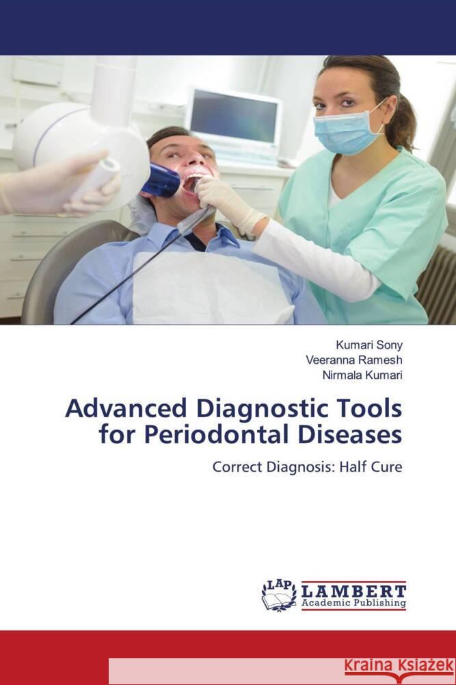 Advanced Diagnostic Tools for Periodontal Diseases Kumari Sony Veeranna Ramesh Nirmala Kumari 9786207458233 LAP Lambert Academic Publishing - książka