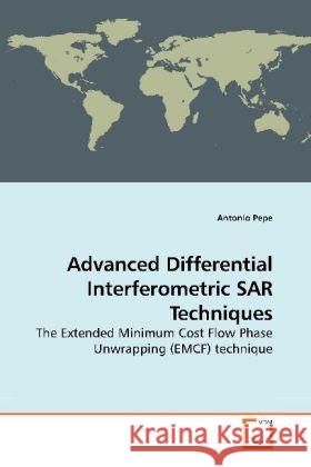 Advanced Differential Interferometric SAR Techniques : The Extended Minimum Cost Flow Phase Unwrapping (EMCF) technique Pepe, Antonio 9783639195774 VDM Verlag Dr. Müller - książka