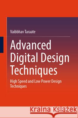 Advanced Digital Design Techniques: High Speed and Low Power Design Techniques Vaibbhav Taraate 9789819545094 Springer - książka