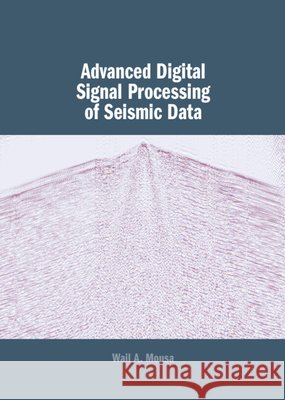 Advanced Digital Signal Processing of Seismic Data Wail Mousa 9781107039650 Cambridge University Press - książka