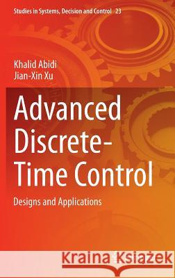 Advanced Discrete-Time Control: Designs and Applications Abidi, Khalid 9789812874771 Springer - książka