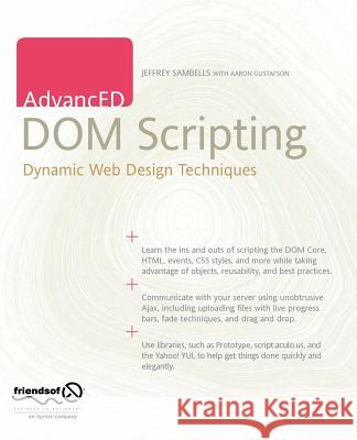 AdvancED DOM Scripting: Dynamic Web Design Techniques Sambells, Jeffrey 9781590598566 Friends of ED - książka