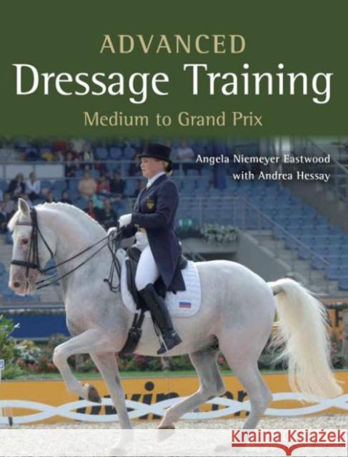 Advanced Dressage Training : Medium to Grand Prix Angela Niemeye Andrea Hessay 9781785000881 Crowood Press (UK) - książka