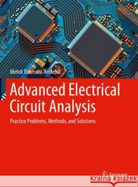 Advanced Electrical Circuit Analysis: Practice Problems, Methods, and Solutions Mehdi Rahmani-Andebili 9783030785390 Springer - książka