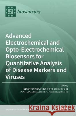 Advanced Electrochemical and Opto-Electrochemical Biosensors for Quantitative Analysis of Disease Markers and Viruses Najmeh Karimian Federico Polo Paolo Ugo 9783036544991 Mdpi AG - książka