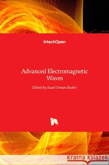 Advanced Electromagnetic Waves Saad Osman Bashir 9789535122050 Intechopen - książka