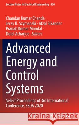 Advanced Energy and Control Systems: Select Proceedings of 3rd International Conference, Esda 2020 Chanda, Chandan Kumar 9789811672736 Springer - książka
