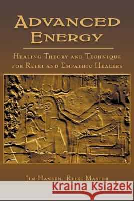 Advanced Energy Healing Theory and Technique for Reiki and Empathic Healers Jim Hansen 9780999150757 MindStir Media - książka