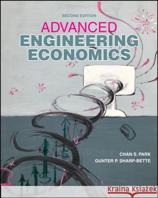 Advanced Engineering Economics Chan S. Park, Gunter P. Sharp 9781119691969  - książka