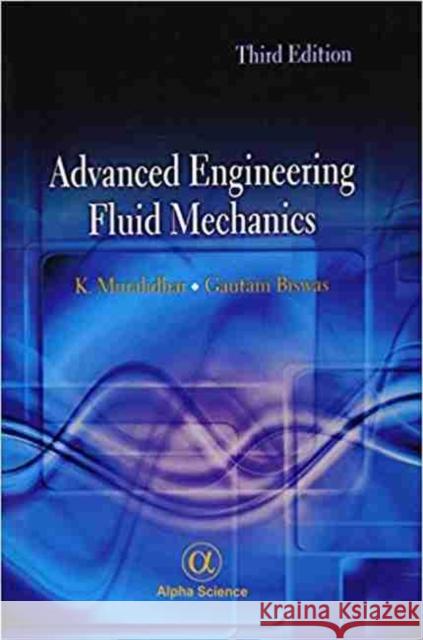 Advanced Engineering Fluid Mechanics K. Muralidhar, G. Biswas 9781842659120 Alpha Science International Ltd - książka