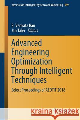Advanced Engineering Optimization Through Intelligent Techniques: Select Proceedings of Aeotit 2018 Venkata Rao, R. 9789811381959 Springer - książka
