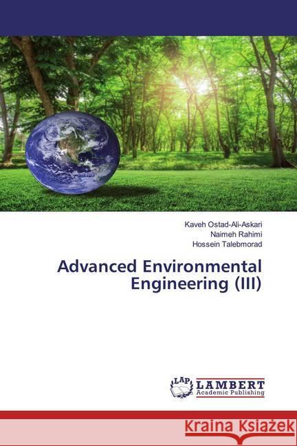 Advanced Environmental Engineering (III) Ostad-Ali-Askari, Kaveh; Rahimi, Naimeh; Talebmorad, Hossein 9786200572486 LAP Lambert Academic Publishing - książka