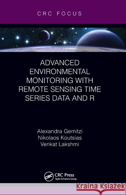 Advanced Environmental Monitoring with Remote Sensing Time Series Data and R Alexandra Gemitzi Nikolaos Koutsias Venkat Lakshmi 9781032475073 CRC Press - książka
