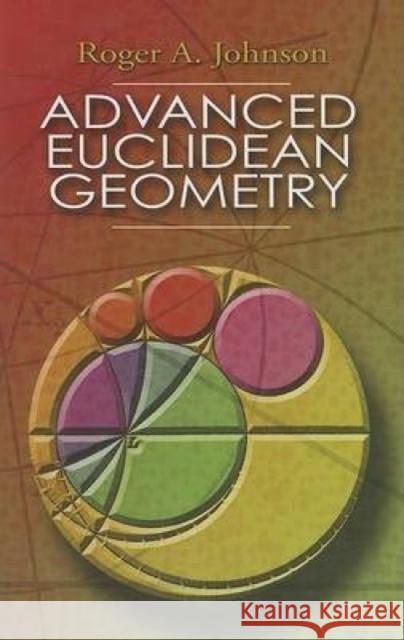 Advanced Euclidean Geometry Roger A. Johnson 9780486462370 Dover Publications - książka
