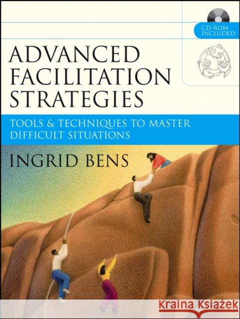 Advanced Facilitation Strategies: Tools and Techniques to Master Difficult Situations [With CD-ROM] Bens, Ingrid 9780787977306  - książka