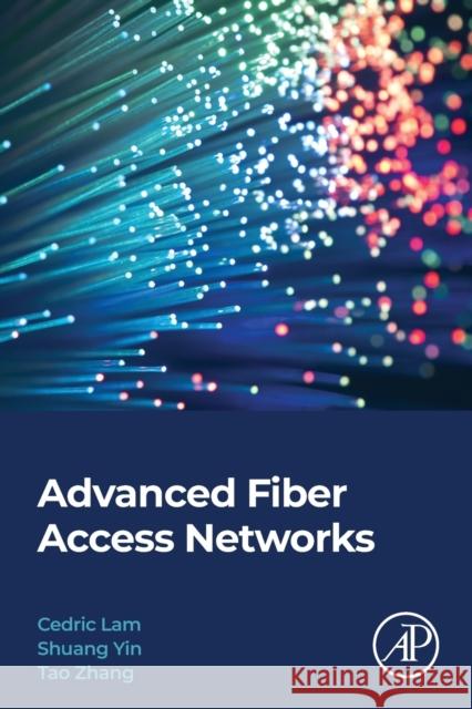 Advanced Fiber Access Networks Cedric F. Lam Shuang Yin Tao Zhang 9780323854993 Academic Press - książka