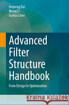 Advanced Filter Structure Handbook: From Design to Optimization Haipeng Dai Meng Li Guihai Chen 9789819517145 Springer - książka