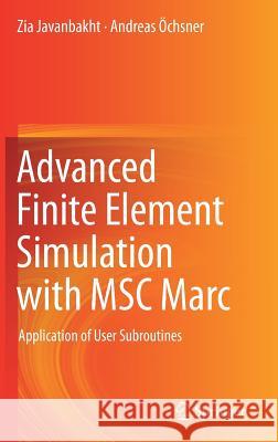 Advanced Finite Element Simulation with Msc Marc: Application of User Subroutines Javanbakht, Zia 9783319476674 Springer - książka