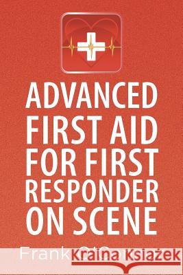 Advanced First Aid for First Responder on Scene Frank O'Connor 9781493141456 Xlibris Corporation - książka