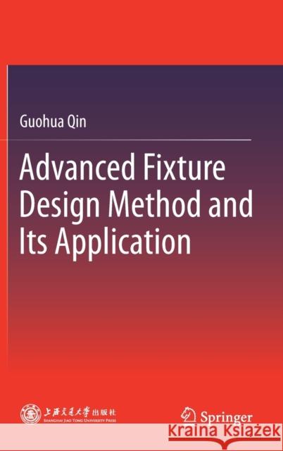 Advanced Fixture Design Method and Its Application Guohua Qin 9789813344921 Springer - książka