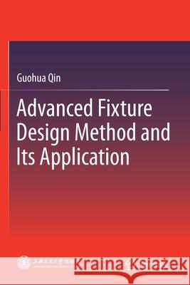 Advanced Fixture Design Method and Its Application Guohua Qin 9789813344952 Springer - książka