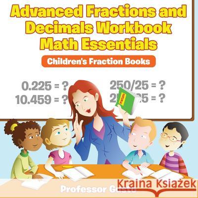 Advanced Fractions and Decimals Workbook Math Essentials: Children's Fraction Books Professor Gusto   9781683212621 Professor Gusto - książka