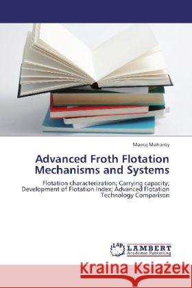 Advanced Froth Flotation Mechanisms and Systems Mohanty, Manoj 9783845424682 LAP Lambert Academic Publishing - książka