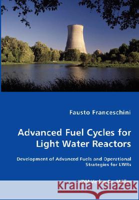 Advanced Fuel Cycles for Light Water Reactors Fausto Franceschini 9783836453813 VDM Verlag Dr. Mueller E.K. - książka