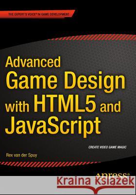 Advanced Game Design with Html5 and JavaScript Van Der Spuy, Rex 9781430258001 APress - książka