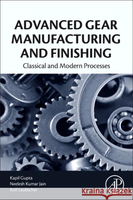 Advanced Gear Manufacturing and Finishing: Classical and Modern Processes Kapil Gupta Rf Laubscher Neelesh Kumar Jain 9780128044605 Academic Press - książka
