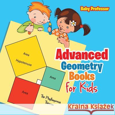 Advanced Geometry Books for Kids - The Phythagorean Theorem Children's Math Books Baby Professor 9781541904385 Baby Professor - książka