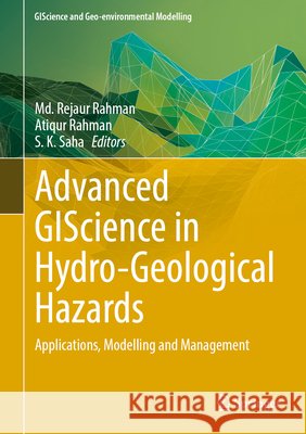 Advanced Giscience in Hydro-Geological Hazards: Applications, Modelling and Management MD Rejaur Rahman Atiqur Rahman S. K. Saha 9783031761881 Springer - książka