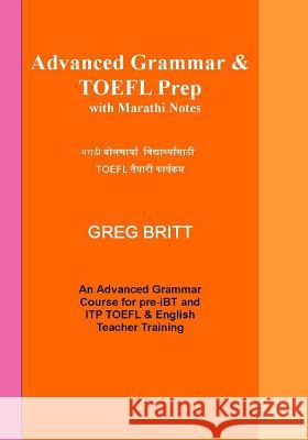 Advanced Grammar & TOEFL Prep with Marathi Notes Greg Britt 9781494237431 Createspace - książka