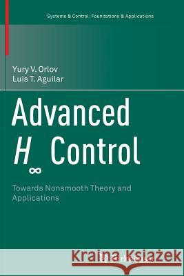 Advanced H∞ Control: Towards Nonsmooth Theory and Applications Orlov, Yury V. 9781493944422 Birkhauser - książka