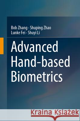 Advanced Hand-Based Biometrics Bob Zhang Shuping Zhao Lunke Fei 9789819509690 Springer - książka