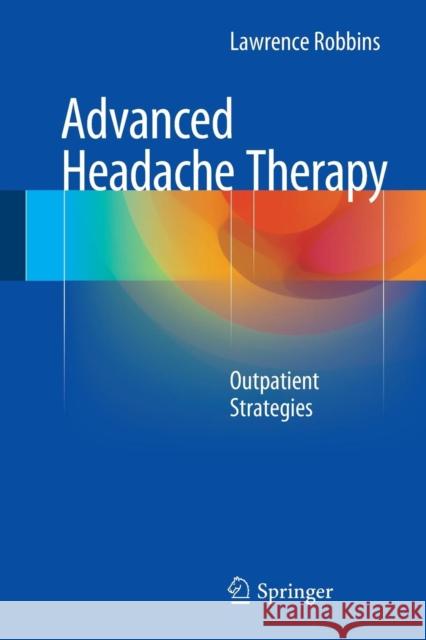 Advanced Headache Therapy: Outpatient Strategies Robbins, Lawrence 9783319138985 Springer - książka