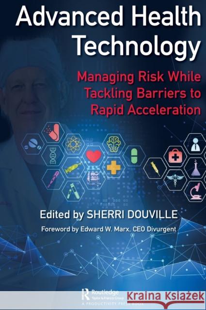 Advanced Health Technology: Managing Risk While Tackling Barriers to Rapid Acceleration Douville, Sherri 9781032391496 Taylor & Francis Ltd - książka